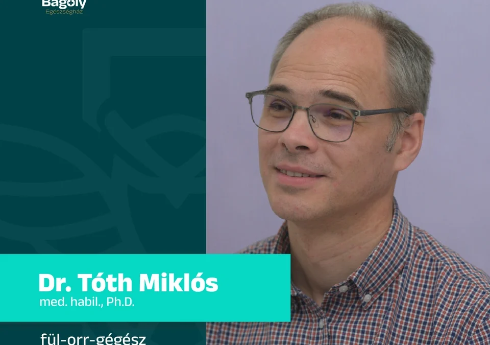 Tapasztalat, szakértelem, elhivatottság – Dr. Tóth Miklós fül-orr-gégész